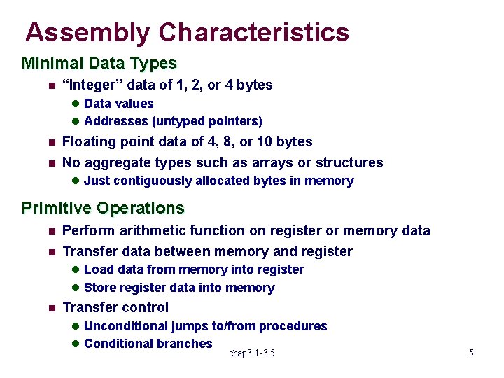 Assembly Characteristics Minimal Data Types n “Integer” data of 1, 2, or 4 bytes