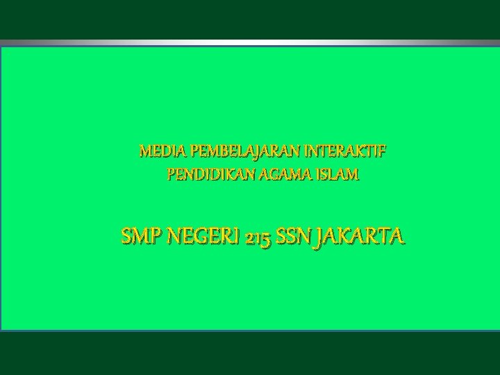 MEDIA PEMBELAJARAN INTERAKTIF PENDIDIKAN AGAMA ISLAM SMP NEGERI 215 SSN JAKARTA 