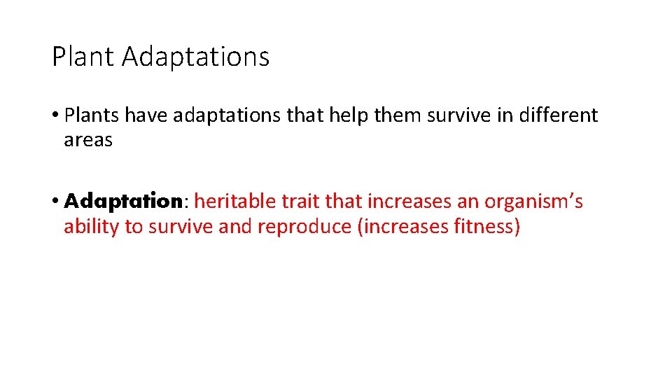 Plant Adaptations • Plants have adaptations that help them survive in different areas •