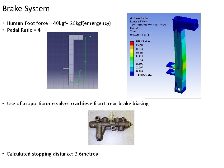 Brake System • Human Foot force = 40 kgf+ 20 kgf(emergency) • Pedal Ratio