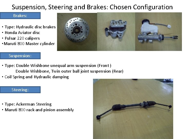 Suspension, Steering and Brakes: Chosen Configuration Brakes: • Type: Hydraulic disc brakes • Honda