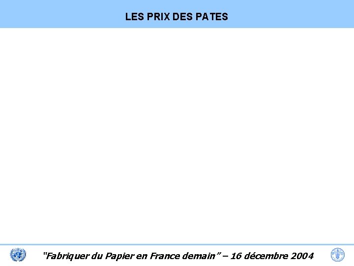 LES PRIX DES PATES “Fabriquer du Papier en France demain” – 16 décembre 2004