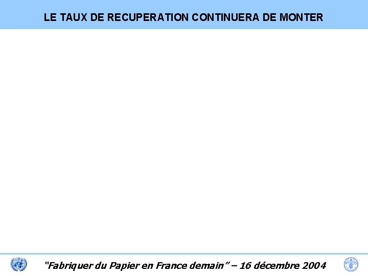 LE TAUX DE RECUPERATION CONTINUERA DE MONTER “Fabriquer du Papier en France demain” –