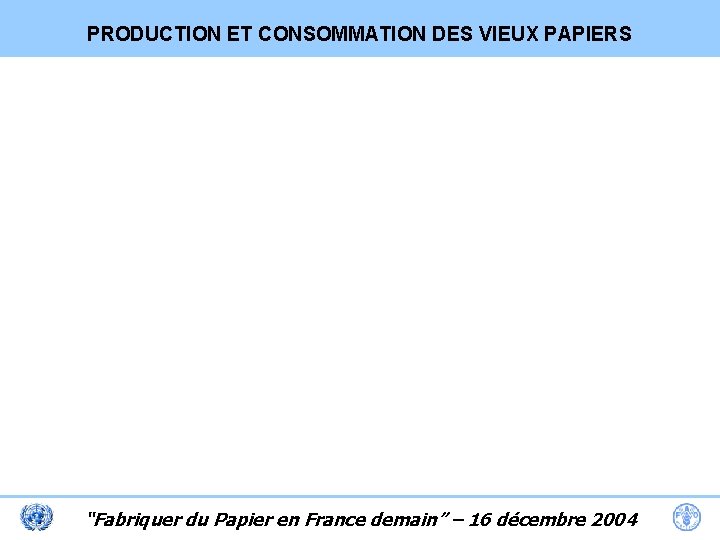 PRODUCTION ET CONSOMMATION DES VIEUX PAPIERS “Fabriquer du Papier en France demain” – 16