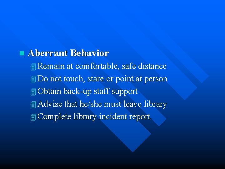 n Aberrant Behavior 4 Remain at comfortable, safe distance 4 Do not touch, stare