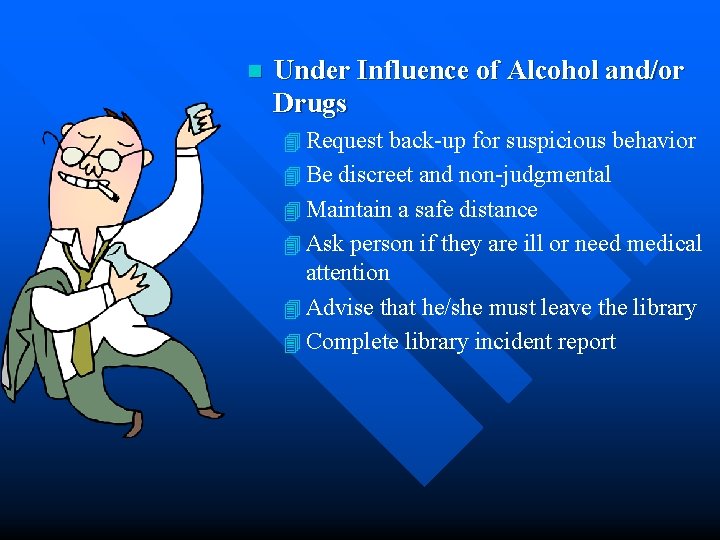 n Under Influence of Alcohol and/or Drugs 4 Request back-up for suspicious behavior 4