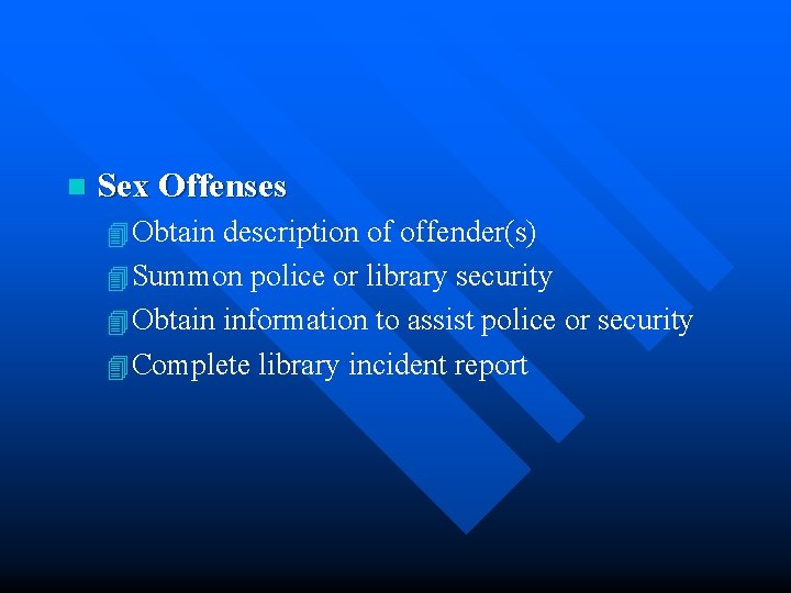 n Sex Offenses 4 Obtain description of offender(s) 4 Summon police or library security