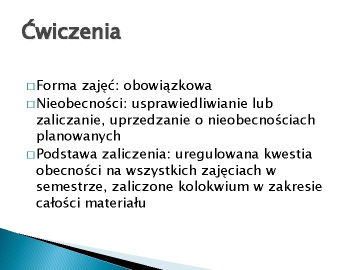 Ćwiczenia � Forma zajęć: obowiązkowa � Nieobecności: usprawiedliwianie lub zaliczanie, uprzedzanie o nieobecnościach planowanych