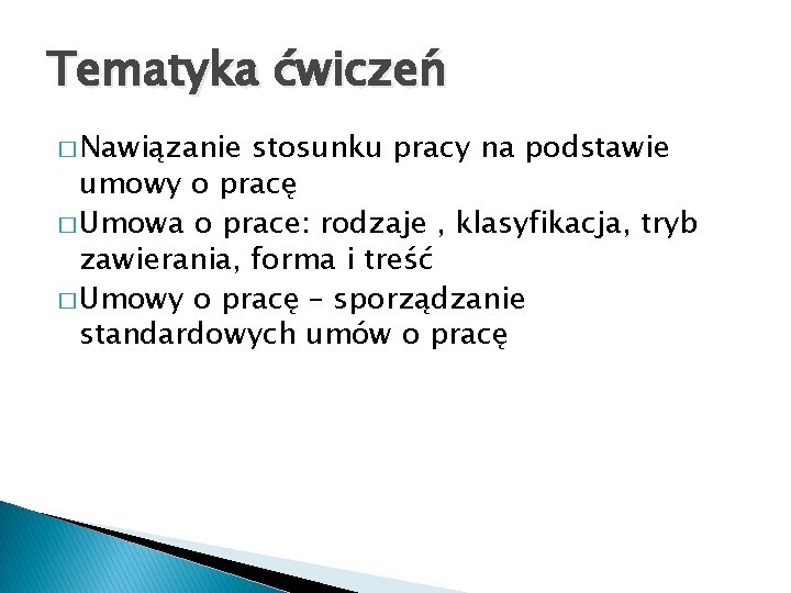 Tematyka ćwiczeń � Nawiązanie stosunku pracy na podstawie umowy o pracę � Umowa o