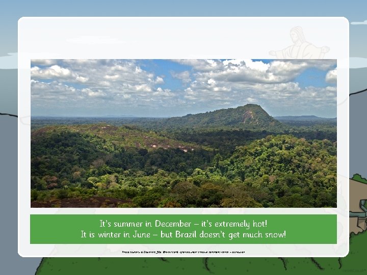 It’s summer in December – it’s extremely hot! It is winter in June –