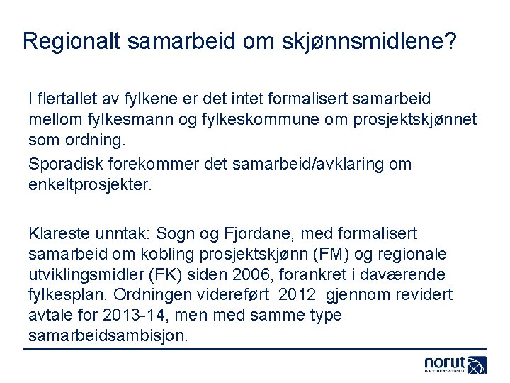 Regionalt samarbeid om skjønnsmidlene? I flertallet av fylkene er det intet formalisert samarbeid mellom