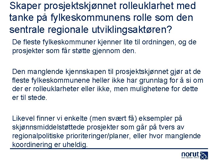 Skaper prosjektskjønnet rolleuklarhet med tanke på fylkeskommunens rolle som den sentrale regionale utviklingsaktøren? De