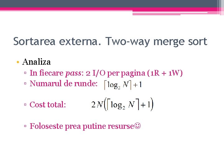 Sortarea externa. Two-way merge sort • Analiza ▫ In fiecare pass: 2 I/O per