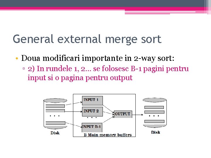 General external merge sort • Doua modificari importante in 2 -way sort: ▫ 2)