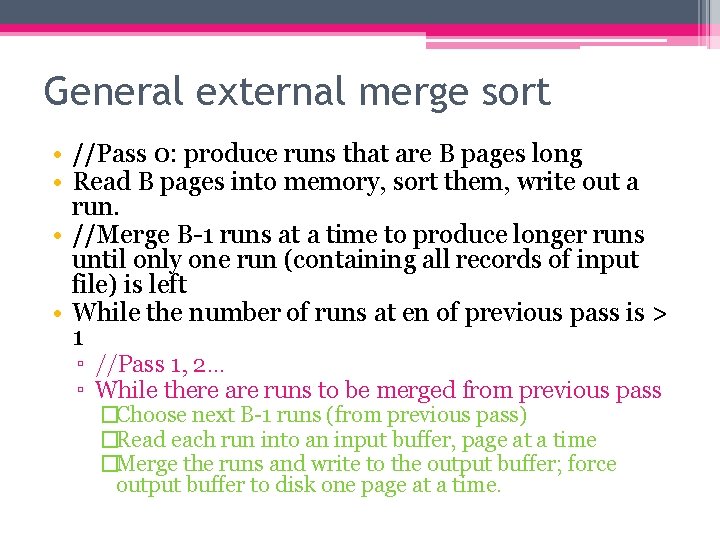 General external merge sort • //Pass 0: produce runs that are B pages long