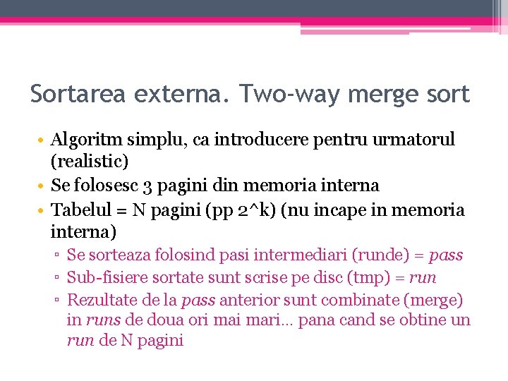 Sortarea externa. Two-way merge sort • Algoritm simplu, ca introducere pentru urmatorul (realistic) •