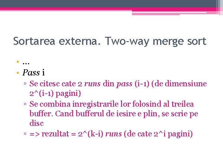 Sortarea externa. Two-way merge sort • … • Pass i ▫ Se citesc cate