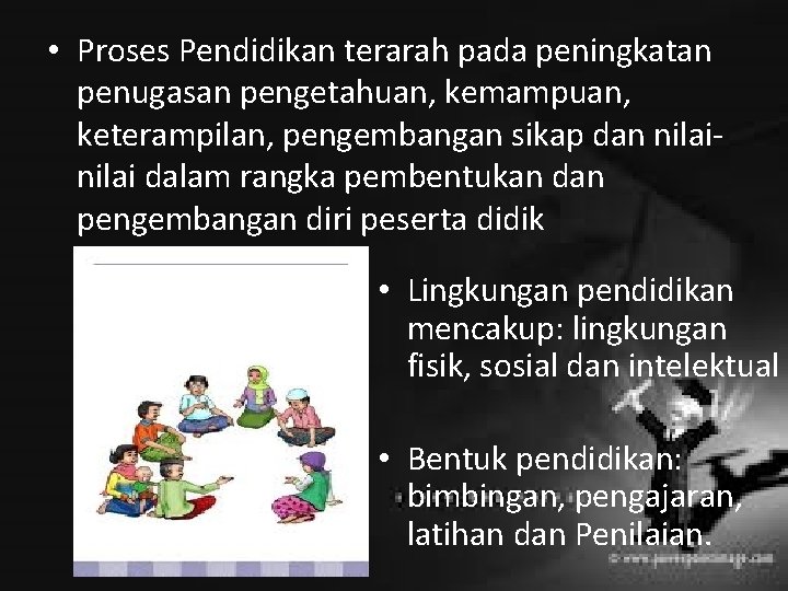  • Proses Pendidikan terarah pada peningkatan penugasan pengetahuan, kemampuan, keterampilan, pengembangan sikap dan