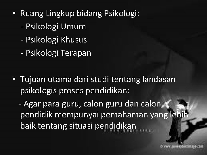  • Ruang Lingkup bidang Psikologi: - Psikologi Umum - Psikologi Khusus - Psikologi