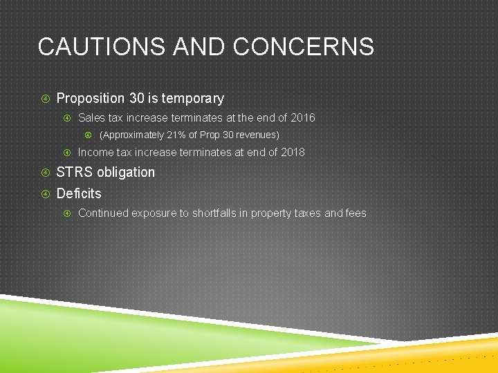 CAUTIONS AND CONCERNS Proposition 30 is temporary Sales tax increase terminates at the end