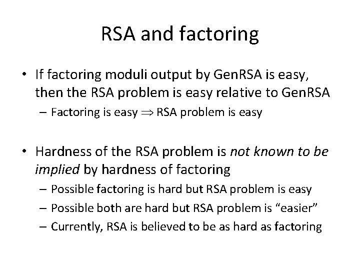 RSA and factoring • If factoring moduli output by Gen. RSA is easy, then