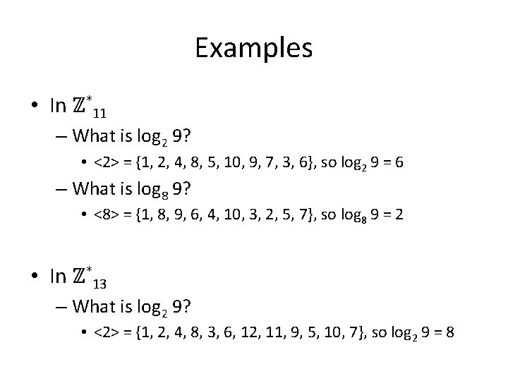 Examples • In ℤ*11 – What is log 2 9? • <2> = {1,