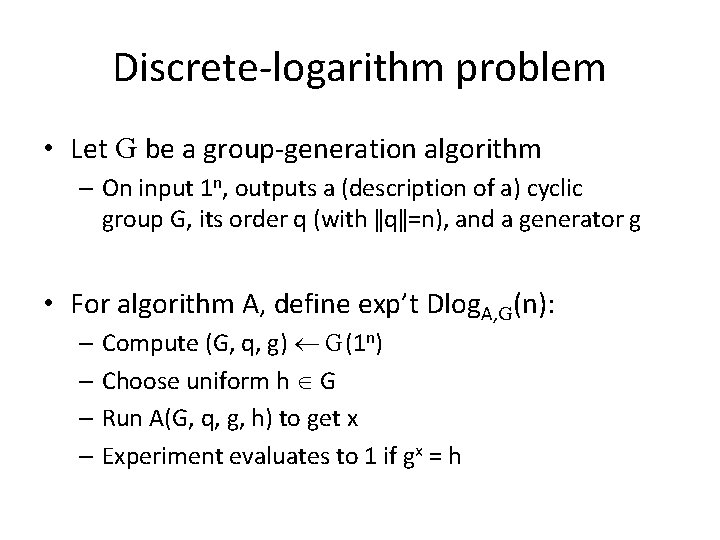 Discrete-logarithm problem • Let G be a group-generation algorithm – On input 1 n,