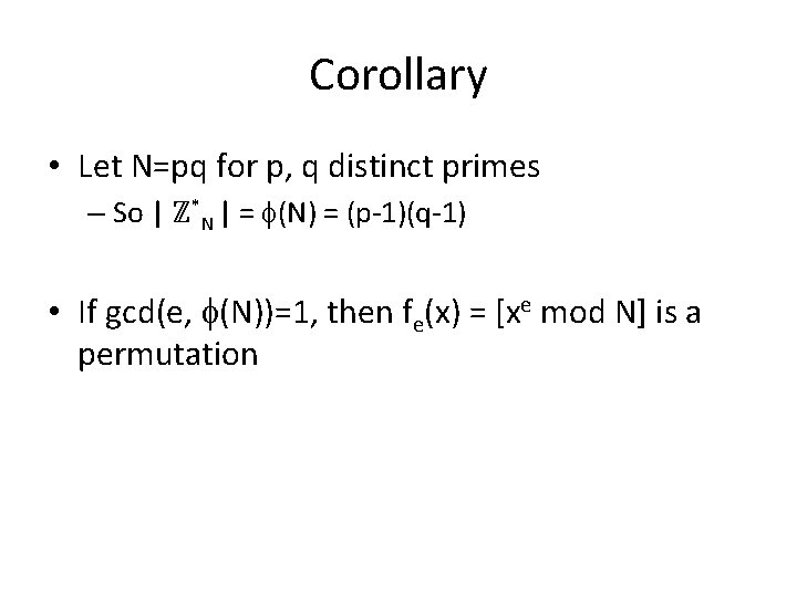 Corollary • Let N=pq for p, q distinct primes – So | ℤ*N |