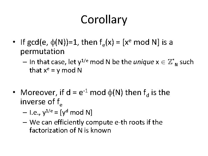 Corollary • If gcd(e, (N))=1, then fe(x) = [xe mod N] is a permutation