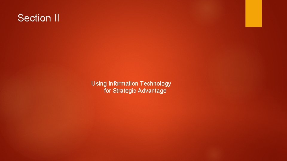 Section II Using Information Technology for Strategic Advantage 