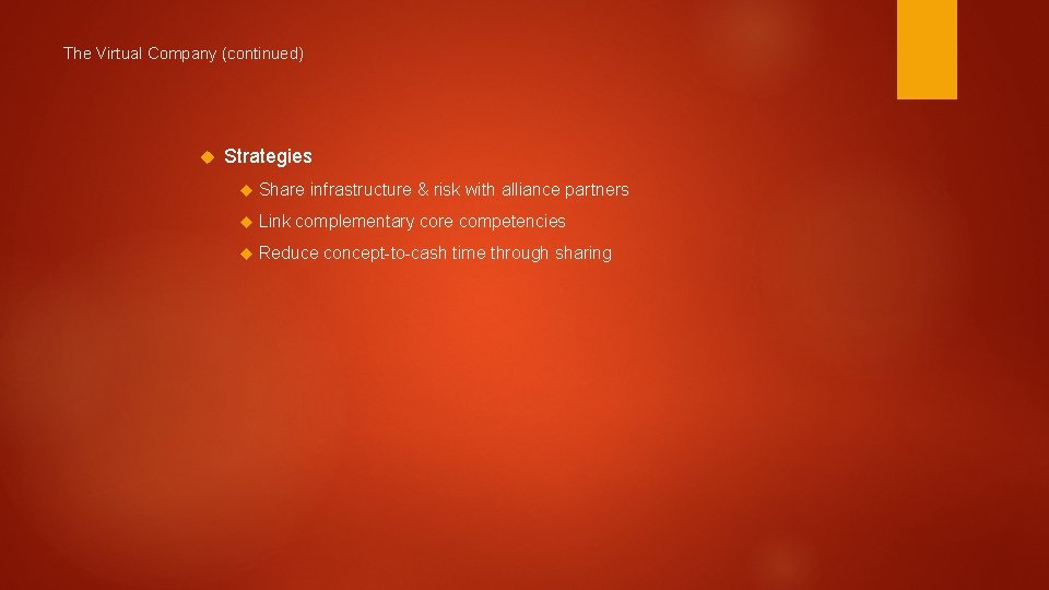 The Virtual Company (continued) Strategies Share infrastructure & risk with alliance partners Link complementary