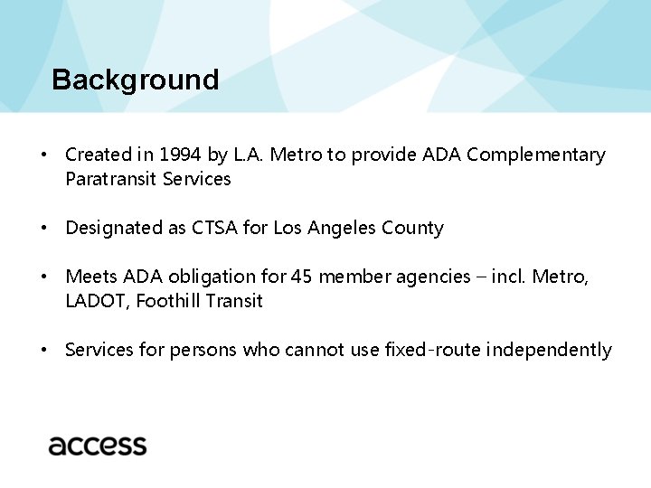 Background • Created in 1994 by L. A. Metro to provide ADA Complementary Paratransit