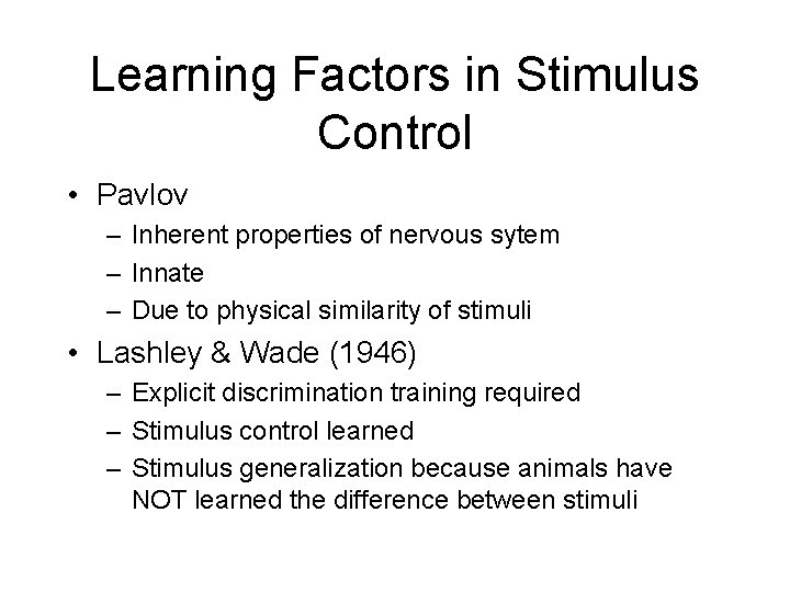Learning Factors in Stimulus Control • Pavlov – Inherent properties of nervous sytem –