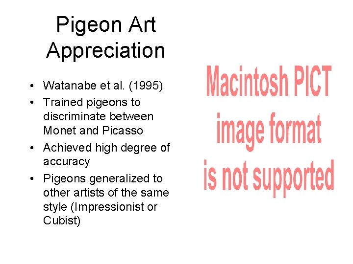 Pigeon Art Appreciation • Watanabe et al. (1995) • Trained pigeons to discriminate between