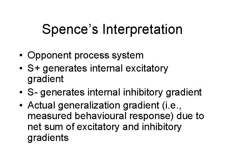 Spence’s Interpretation • Opponent process system • S+ generates internal excitatory gradient • S-