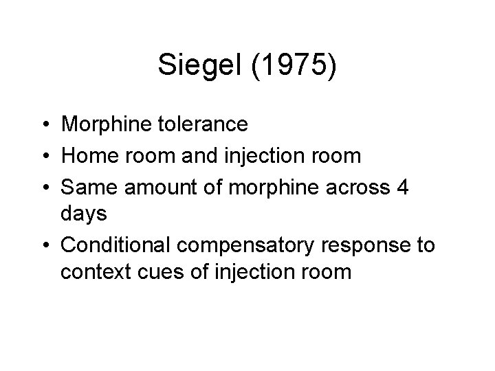 Siegel (1975) • Morphine tolerance • Home room and injection room • Same amount
