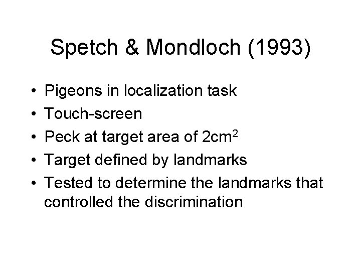 Spetch & Mondloch (1993) • • • Pigeons in localization task Touch-screen Peck at