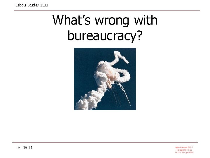 Labour Studies 1 C 03 What’s wrong with bureaucracy? Slide 11 