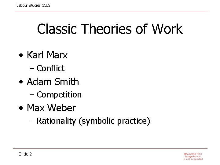 Labour Studies 1 C 03 Classic Theories of Work • Karl Marx – Conflict