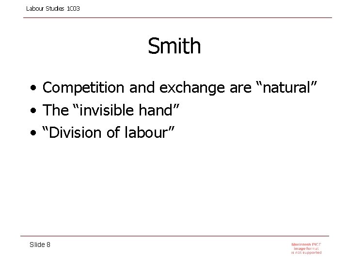 Labour Studies 1 C 03 Smith • Competition and exchange are “natural” • The