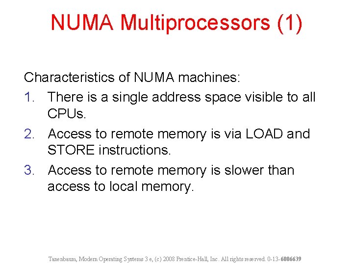 NUMA Multiprocessors (1) Characteristics of NUMA machines: 1. There is a single address space