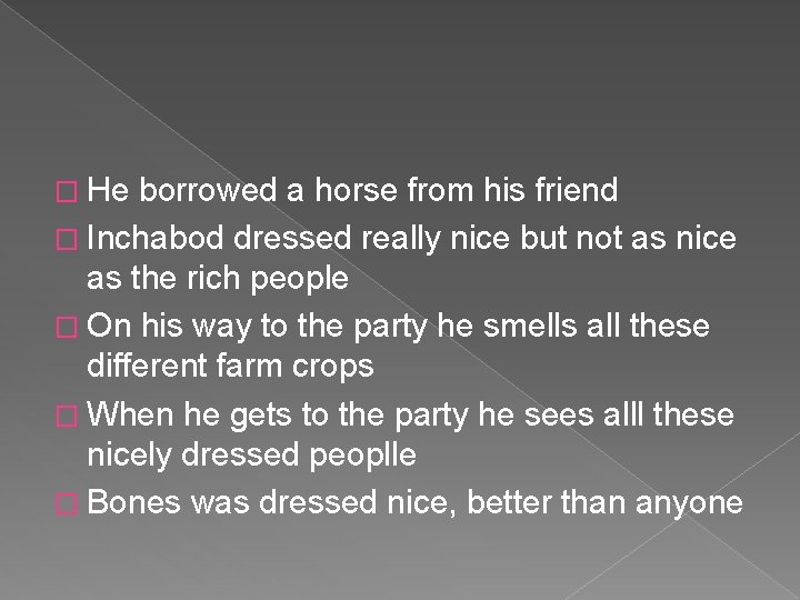 � He borrowed a horse from his friend � Inchabod dressed really nice but