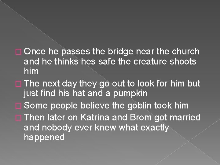 � Once he passes the bridge near the church and he thinks hes safe