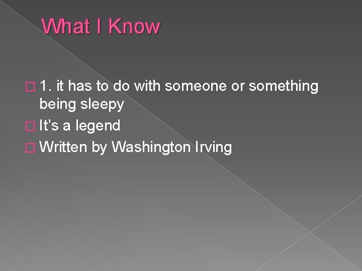 What I Know � 1. it has to do with someone or something being