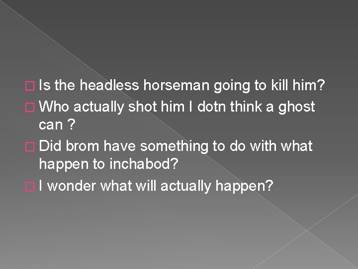 � Is the headless horseman going to kill him? � Who actually shot him