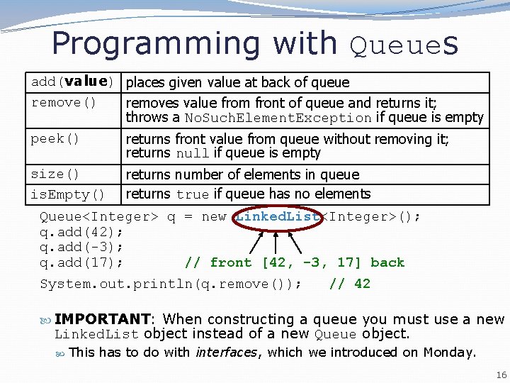 Programming with Queues add(value) places given value at back of queue remove() removes value