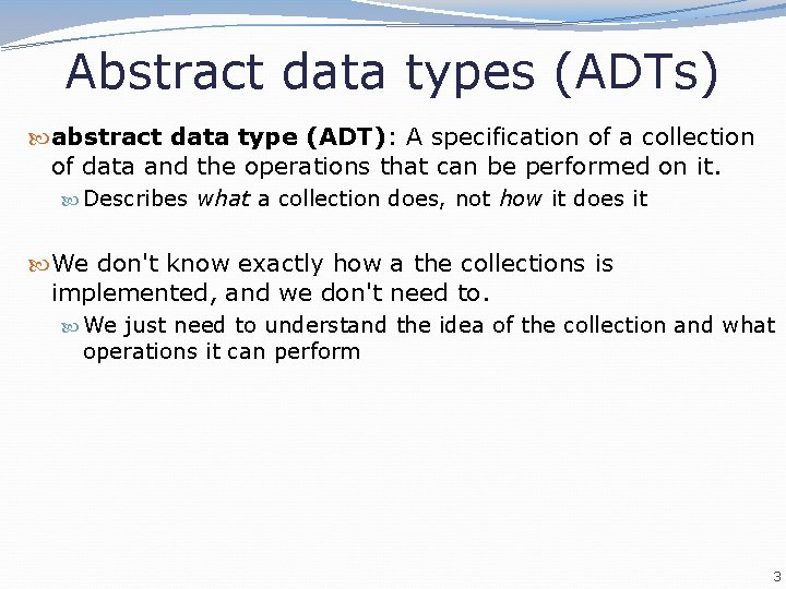 Abstract data types (ADTs) abstract data type (ADT): A specification of a collection of