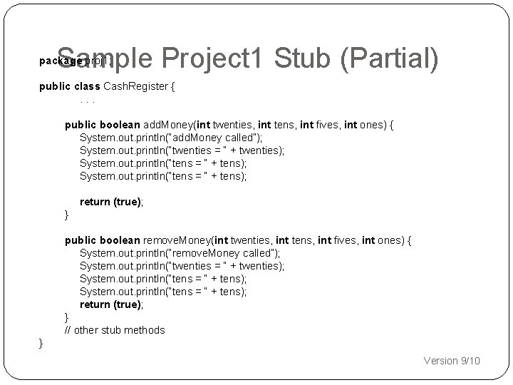 Sample Project 1 Stub (Partial) package proj 1; public class Cash. Register {. .