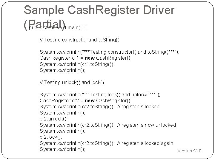 Sample Cash. Register Driver (Partial) public static void main( ) { // Testing constructor