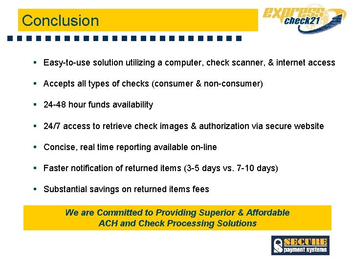 Conclusion § Easy-to-use solution utilizing a computer, check scanner, & internet access § Accepts